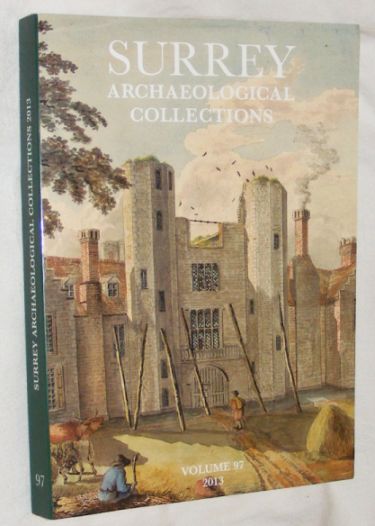 Image for Surrey Archaeological Collections Relating to the history and antiquities of the county vol 97 2013 Surrey Archaeological Collections Relating to the history and antiquities of the county vol 97 2013