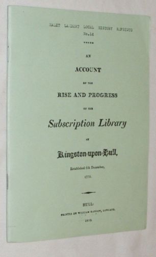 An Account of the Rise and Progress of the Subscription Library at Kingston-upon-Hull, established 6th December, 1775