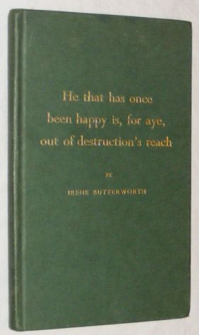 He that has once been happy is, for aye, out of destruction's reach