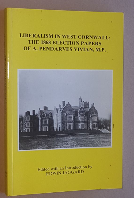 Liberalism in West Cornwall: The 1868 Election Papers of A. Pendarves Vivian, M.P. (42) (Devon and Cornwall Record Society New Series, Volume 42)