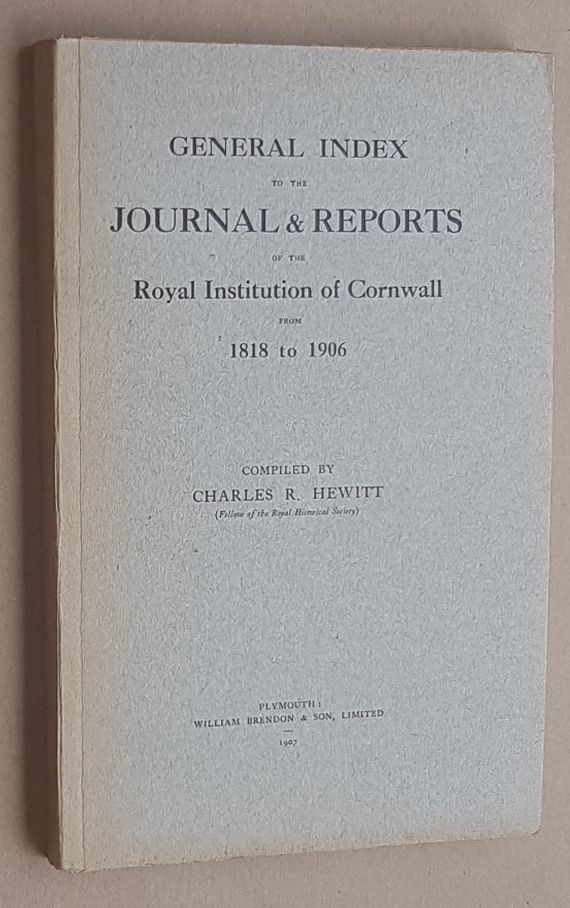 General Index to the Journal & Reports of the Royal Institution of Cornwall from 1818 to 1906