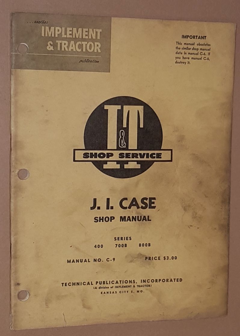 I&T Shop Service J I Case Shop Manual, Series 400, 700B, 800B (Manual No. C-9)