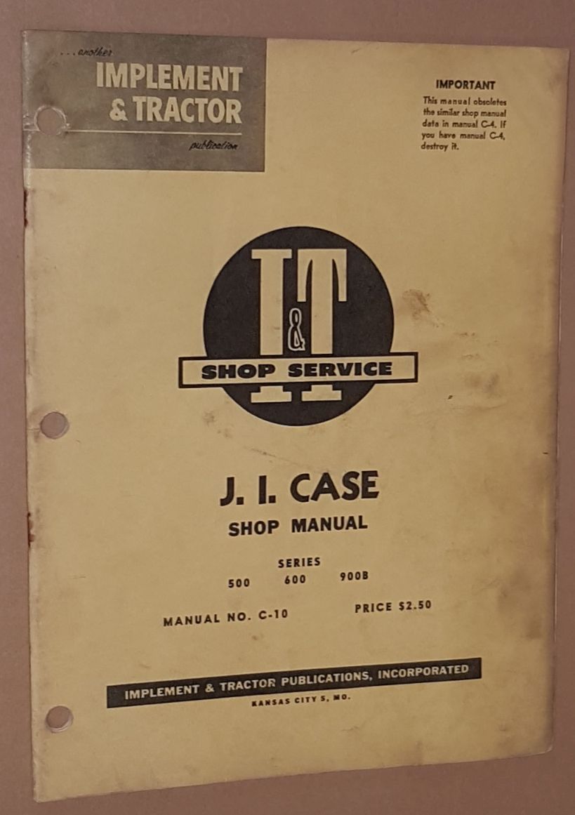 I&T Shop Service J I Case Shop Manual, Series 500, 600, 900B (Manual No. C-10)