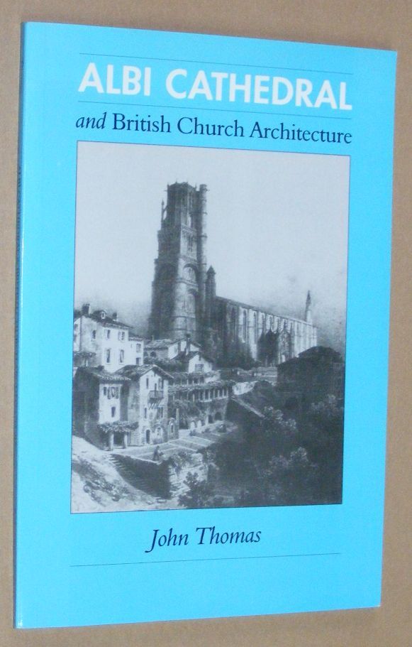 Albi Cathedral and British Church Architecture: the influence of thirteenth-century church building in southern France and northern Spain upon ecclesiastical design in modern Britain