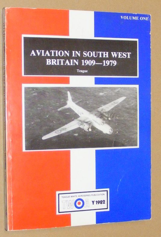 Aviation in South West Britain 1909-1979 Volume One