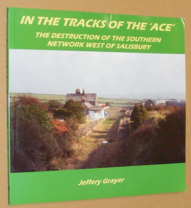 In the Tracks of the 'Ace': the destruction of the Southern network west of Salisbury