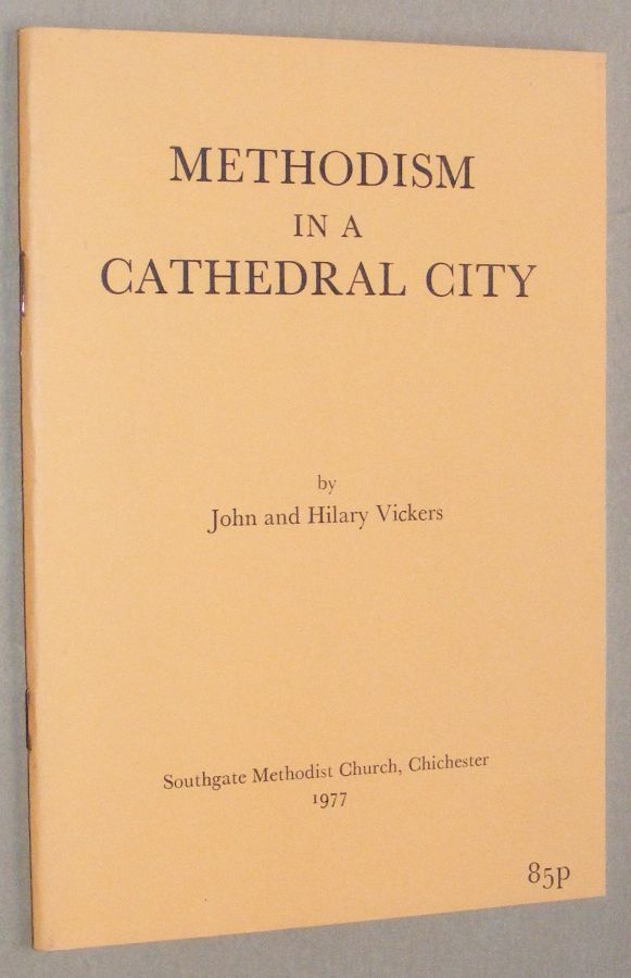 Methodism in a Cathedral City: Southgate Methodist Church, Chichester, 1877-1977