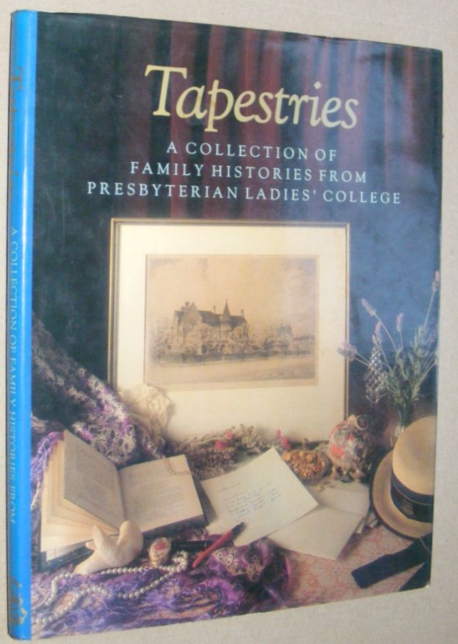 Tapestries. A Collection of Family Histories from Presbyterian Ladies' College