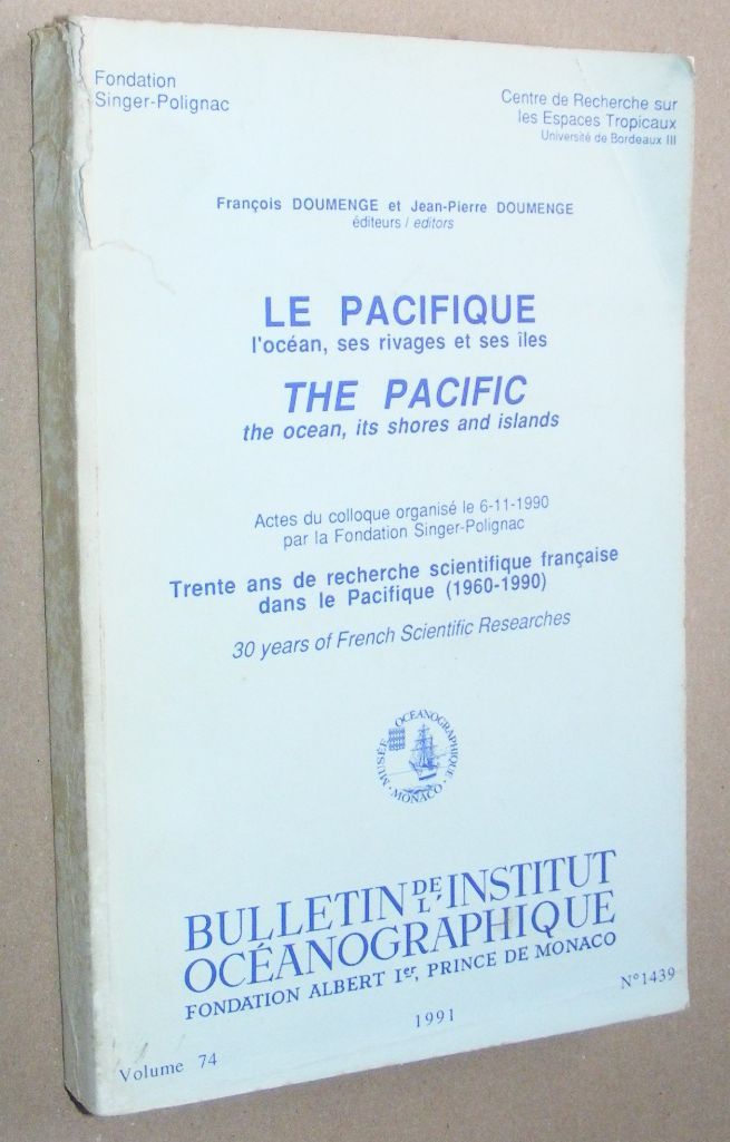 Le Pacifique, l'ocan, ses rivages et ses les: trente ans de recherche scientifique franaisse dans le Pacifique (1960-1990) / The Pacific, the ocean, its shores and islands: 30 years of French scientific researches (Bulletin de l'Institut Ocanographique Vol.74 no.1439 / Iles et Archipels no.14)