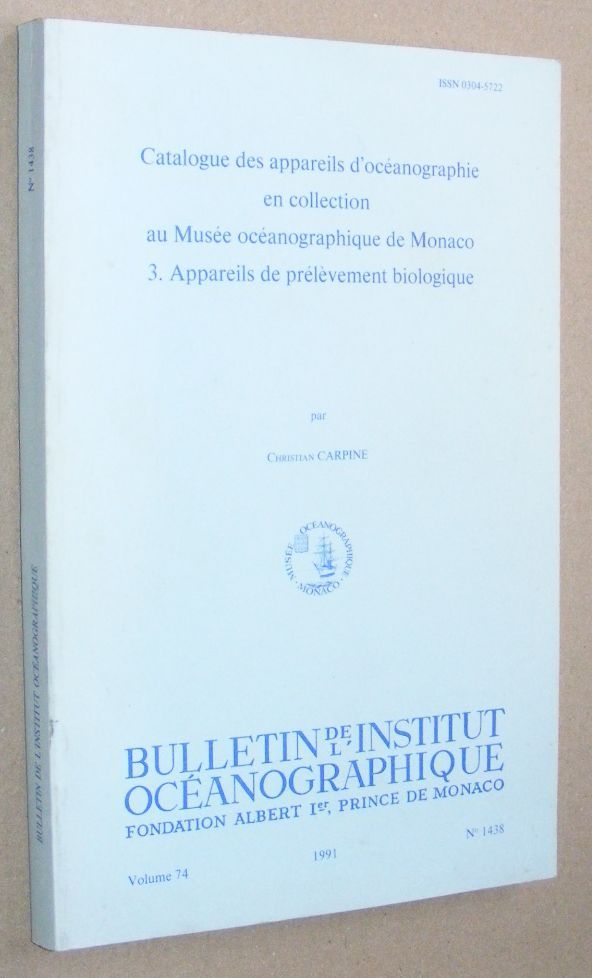 Catalogue des appareils d'ocanographie en collection au Muse de Monaco 3: Appareils de prlvement biologique (Bulletin de l'Institut Ocanographique Volume 74 No.1438)