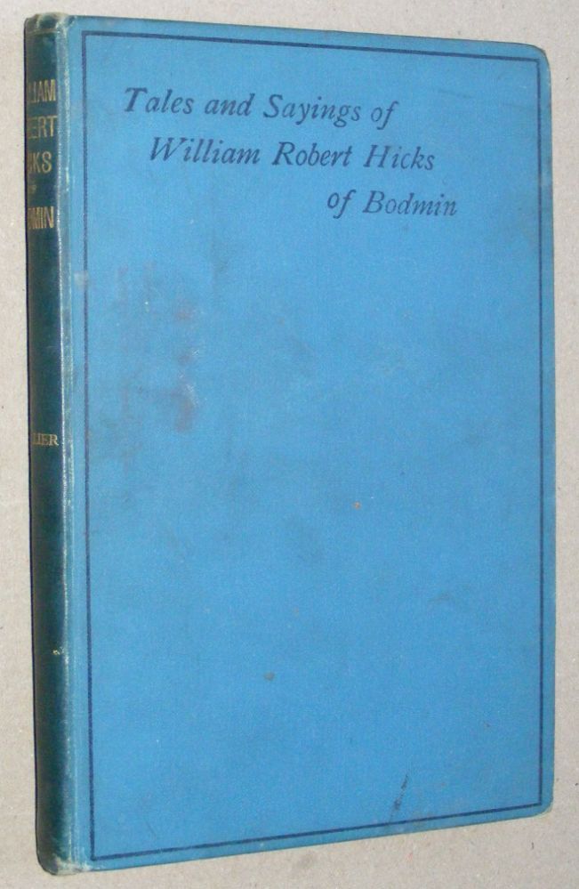 Tales and Sayings of William Robert Hicks of Bodmin, with Portrait and Memoir