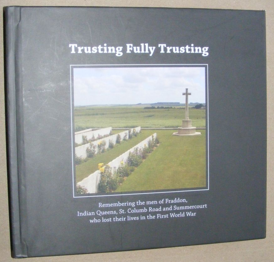 Trusting Fully Trusting: remembering the men of Fraddon, Indian Queens, St Columb Road and Summercourt who lost their lives in the First World War