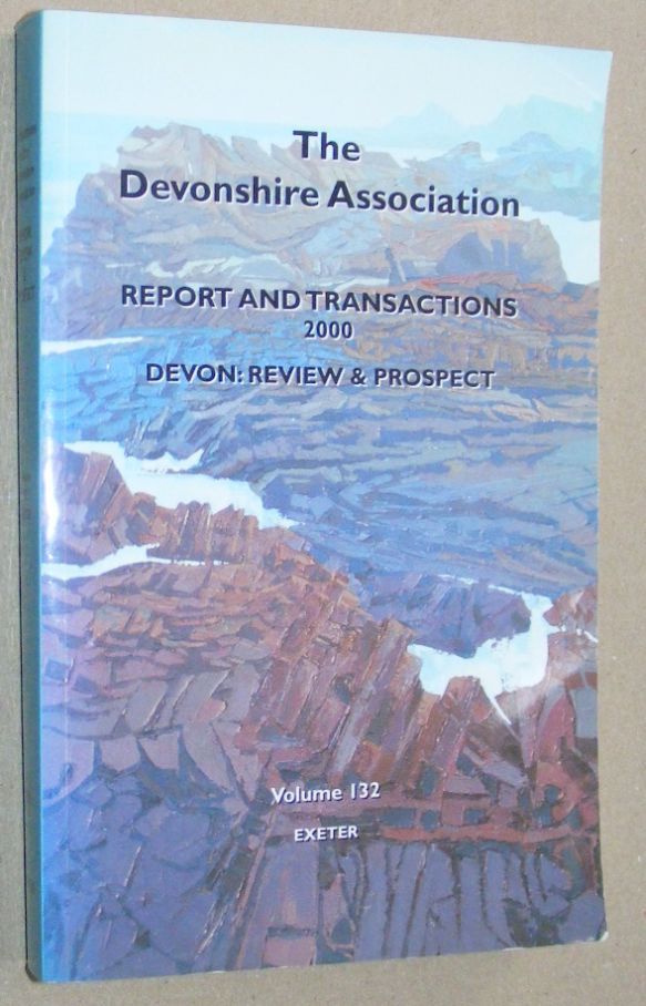 Report and Transactions of the Devonshire Association for the Advancement of Science, Literature and Art Volume 132, Exeter 2000