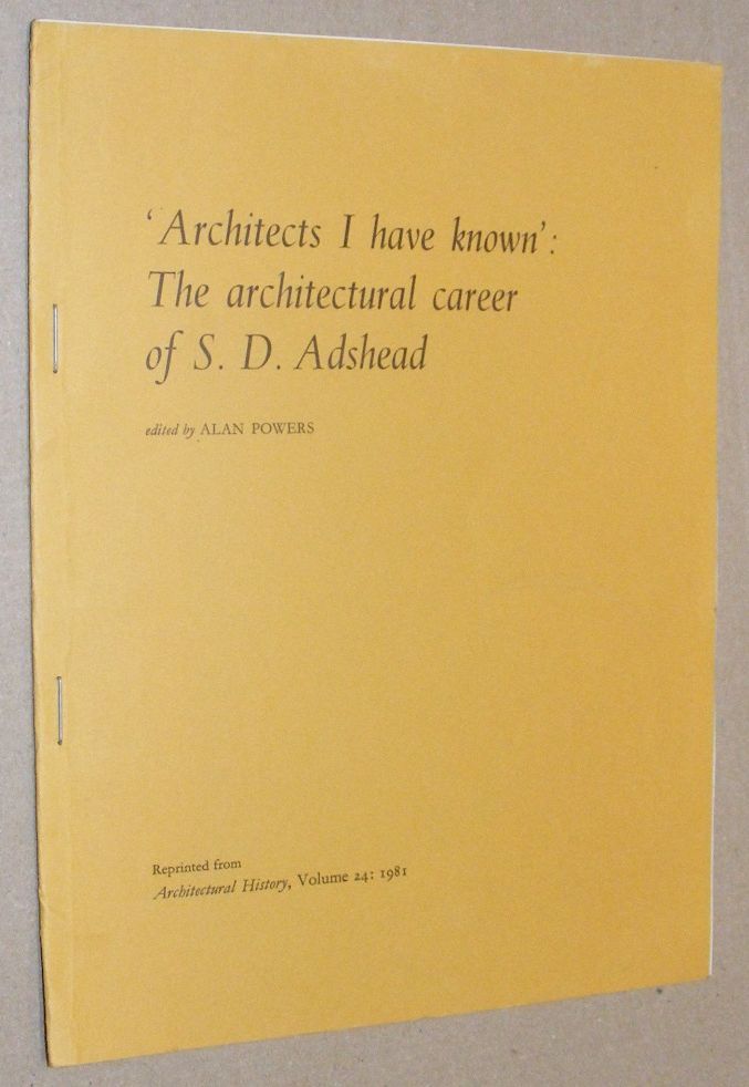 'Architects I Have Known': the architectural career of S D Adshead. Reprinted from Architectural History, Vol.24: 1981