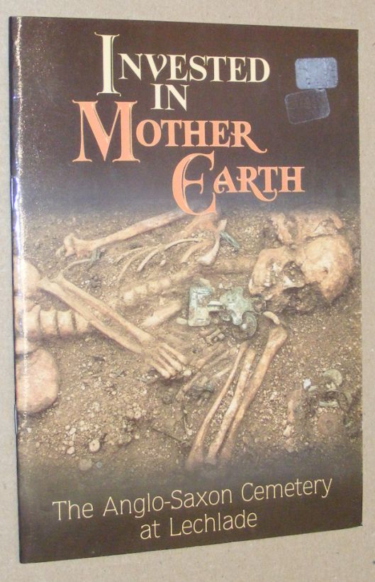 Invested in Mother Earth The Anglo-Saxon Cemetary at Lechlade