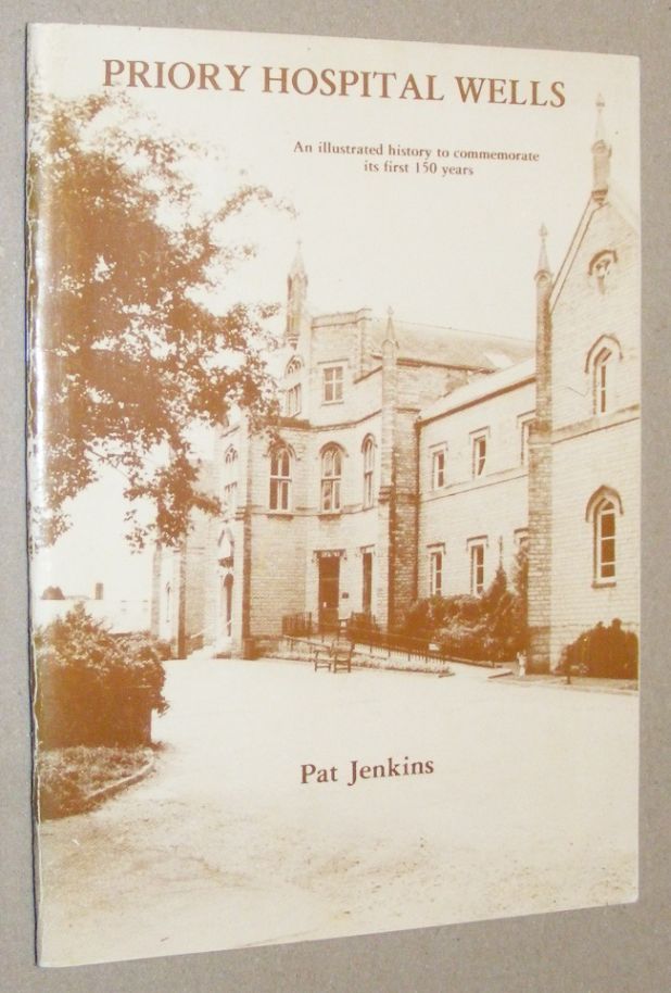 Priory Hospital, Wells: an illustrated history to commemorate its first 150 years