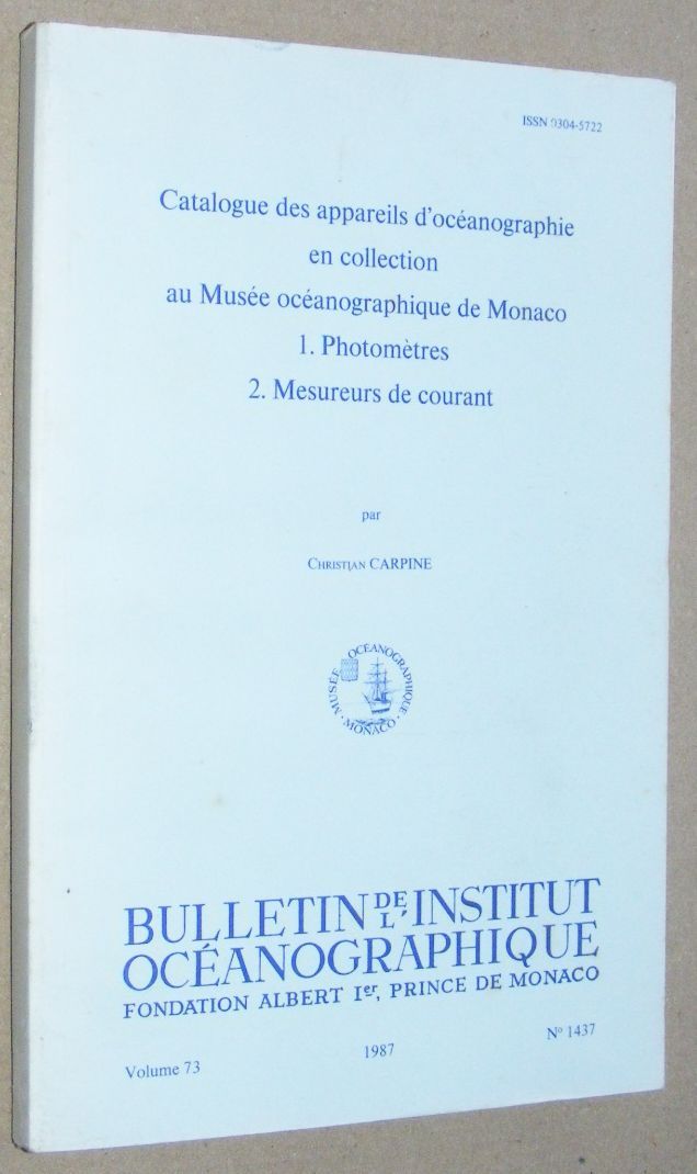Catalogue des appareils d'ocanographie en collection au Muse ocanographique de Monaco. 1. Photomtres. 2. Mesureurs de courant. (Bulletin de l'Institut Ocanographique, Monaco, vol.73, no.1437, 1987