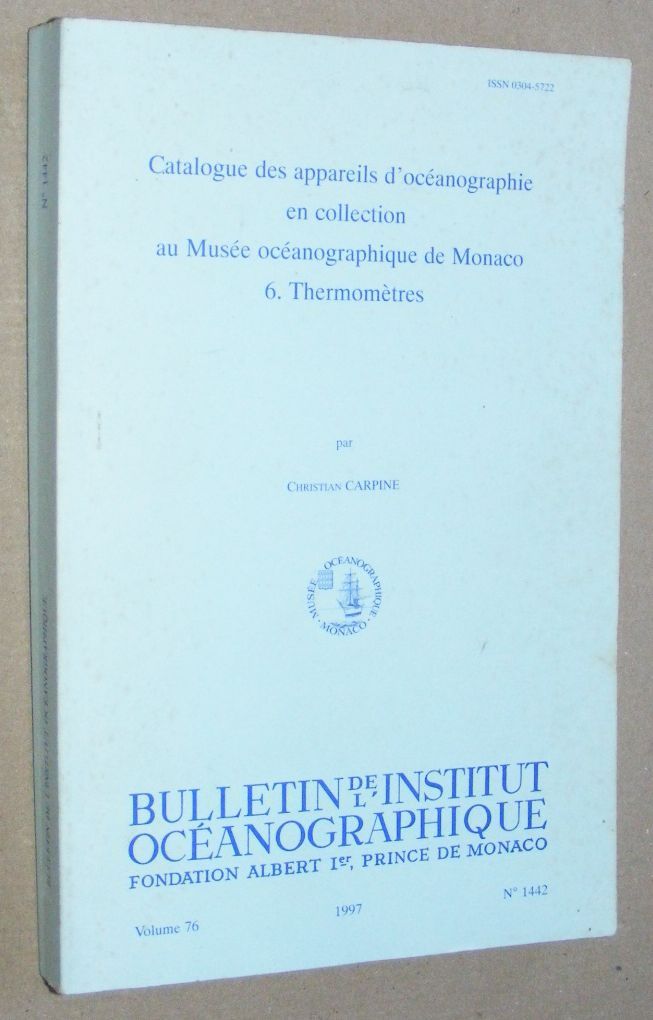 Catalogue des appareils d'ocanographie en collection au Muse ocanographique de Monaco. 6. Thermomtres. (Bulletin de l'Institut Ocanographique, Monaco, vol.76, no.1442, 1997