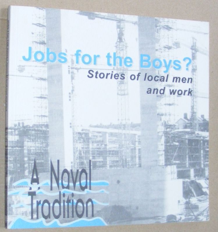 Jobs for the Boys Stories of local men and work. A naval tradition [Plymouth]