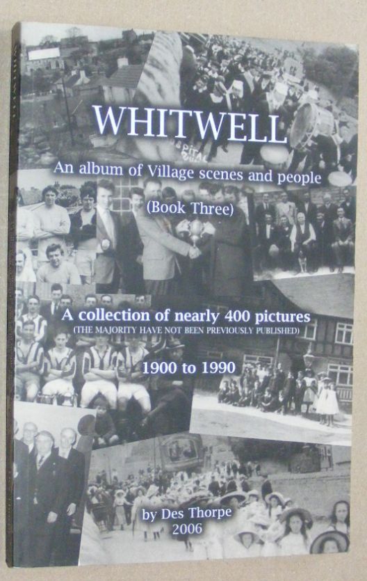 Whitwell : an album of village scenes and people (Book Three). A collection of nearly 400 pictures . 1900 to 1990