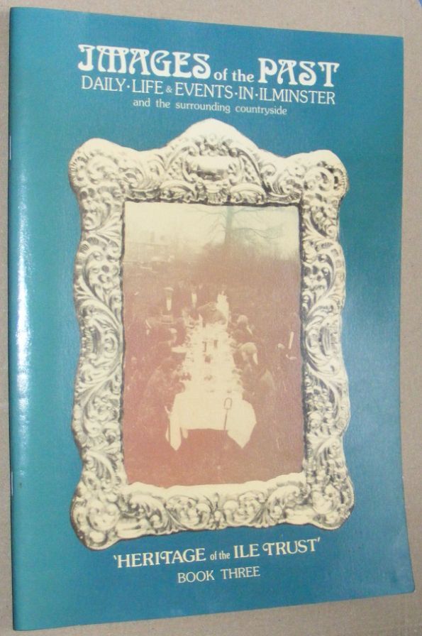 Images of the Past: daily life & events in Ilminster and the surrounding countryside Book Three