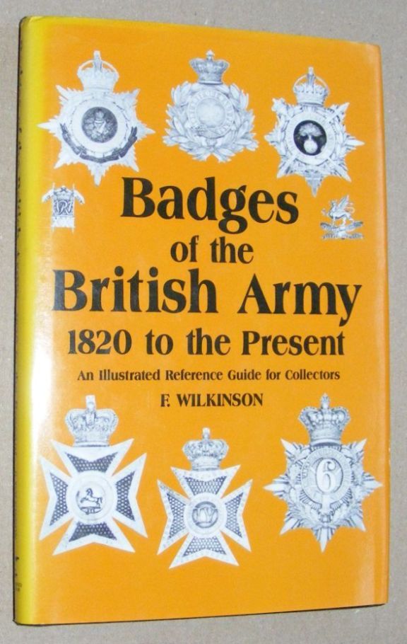 Badges of the British Army, 1820 to the present. An illustrated reference guide for the collector