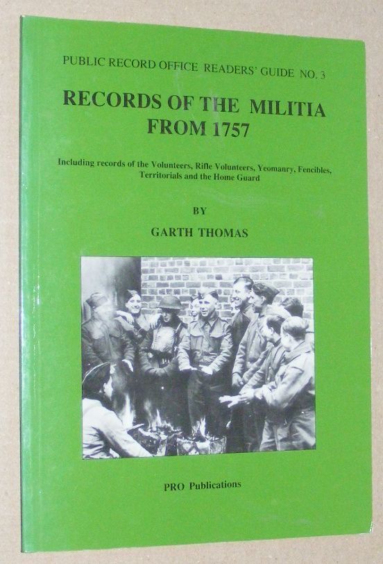 Records of the Militia from 1757, including records of the Volunteers, Rifle Volunteers, Yeomanry, Fencibles, Territorials and the Home Guard (Public Record Office Readers' Guide no.3)