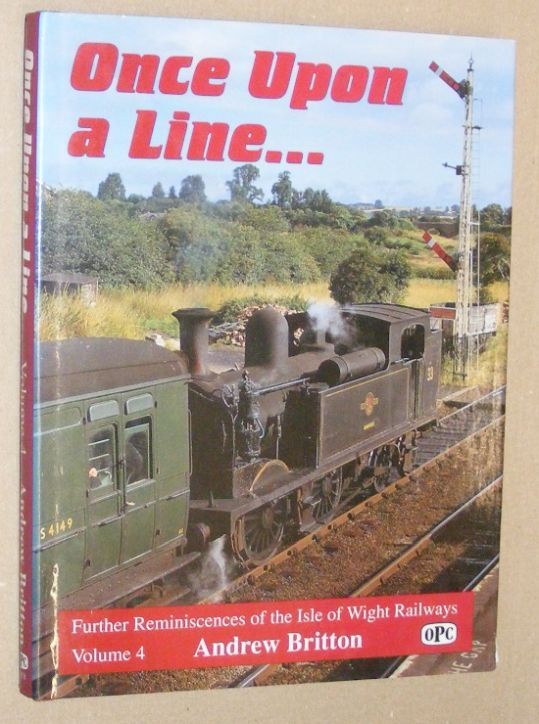 Once Upon a Line. Further Reminiscences of the Isle of Wight Railways Volume 4