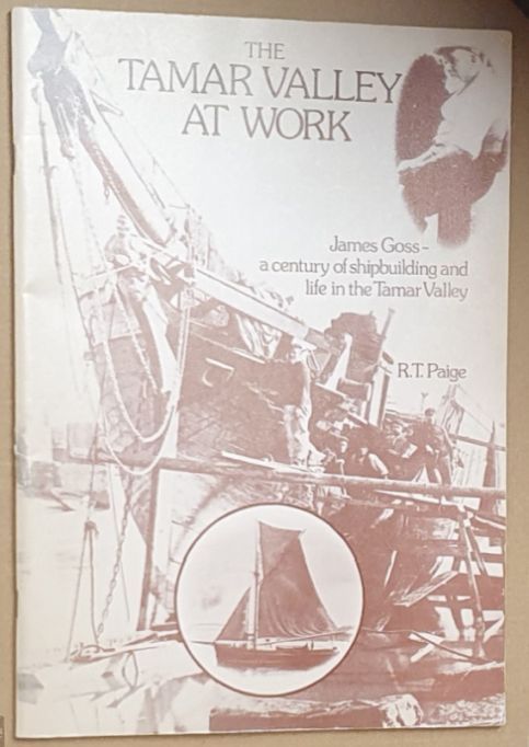 The Tamar Valley at Work. James Goss - a century of shipbuilding and life in the Tamar Valley (D.A.R.T. Publication No.54)