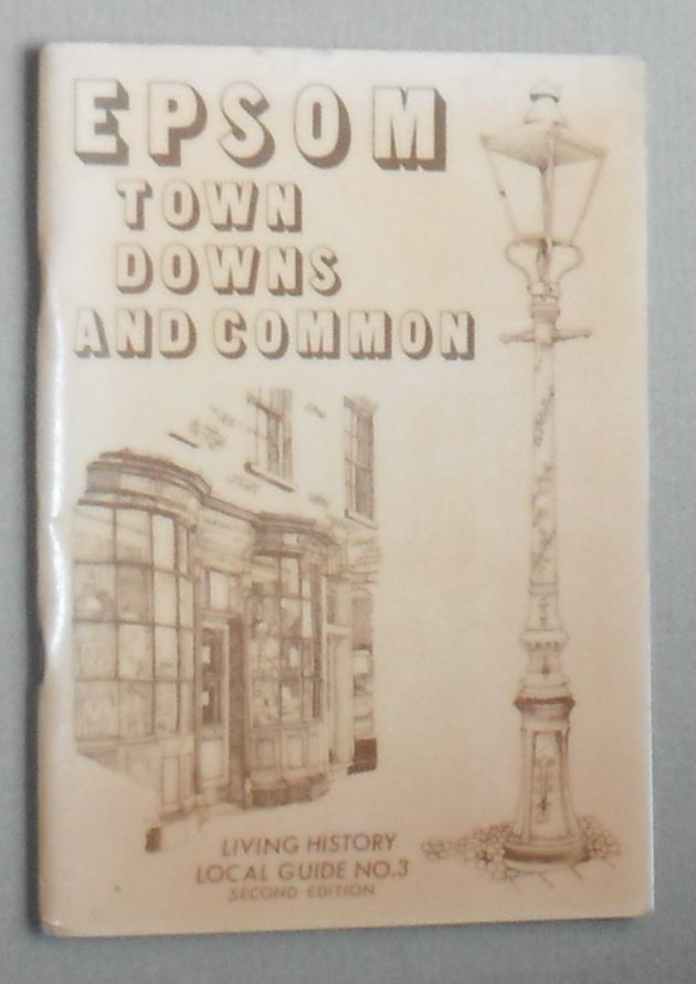 Epsom: Town, Downs and Common: Living History Local Guide No. 3