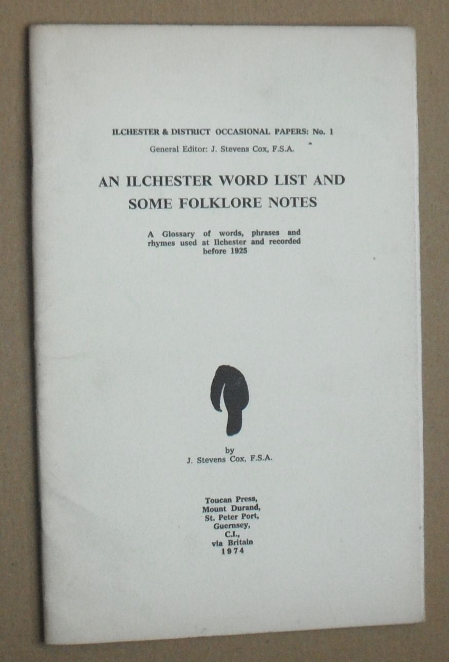 An Ilchester Word List and some Folklore Notes : a gloassary of words, phrases and rhymes used at Ilchester and recorded before 1925 (Ilchester & District Occasional papers No.1)