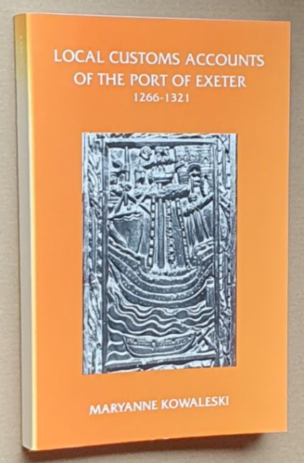 The Local Customs Accounts of the Port of Exeter 1266-1321 (Devon and Cornwall Record Society, New Series, Volume 36)