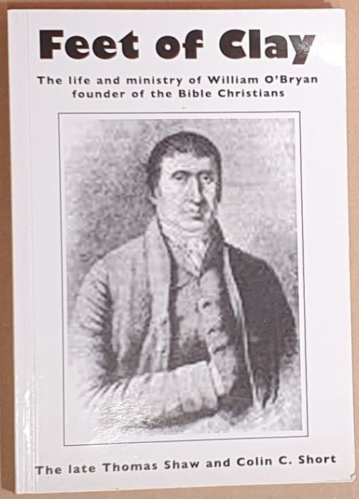Feet of Clay : the life and ministry of William O'Bryan founder of the Bible Christians