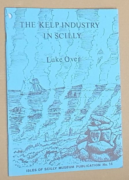 The Kelp Industry in Scilly (Isles of Scilly Museum Publication No.14)