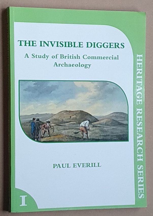 The Invisible Diggers : A Study of British Commercial Archaeology (Heritage Research Series No.1)