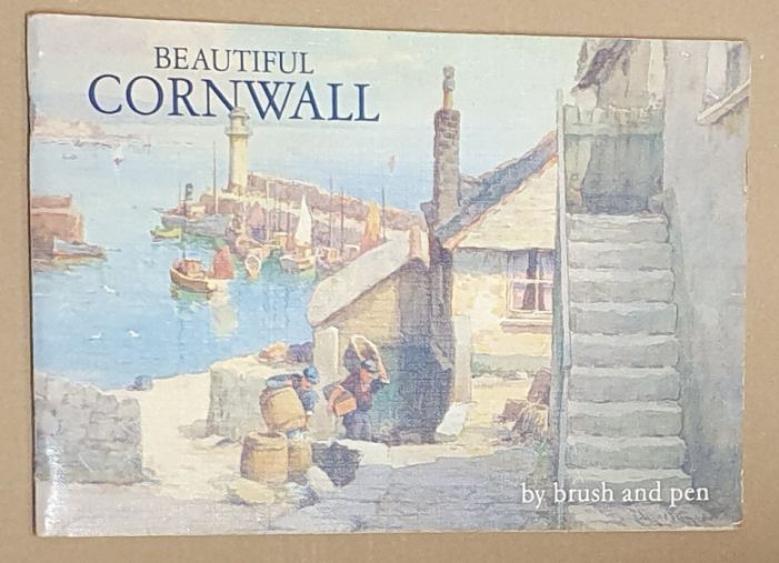 Beautiful Cornwall : The Delectable Duchy Portrayed by Brush and Pen