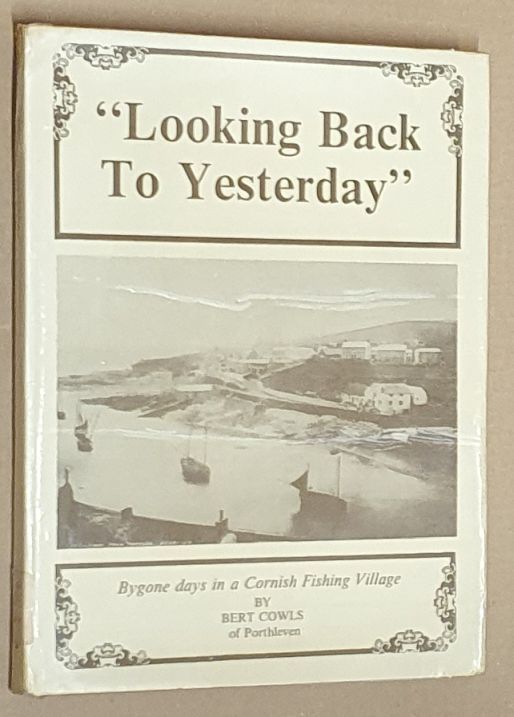 Looking back to yesterday : bygone days in a Cornish fishing village [Porthleven]