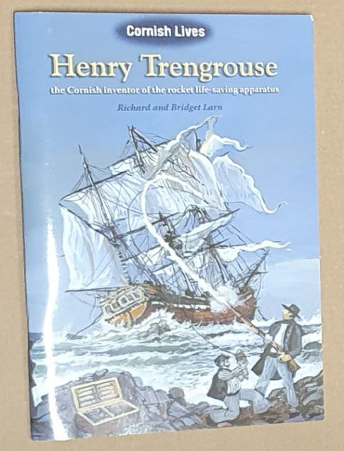 Henry Trengrouse: the Cornish inventor of the rocket life-saving apparatus (Cornish Lives series)