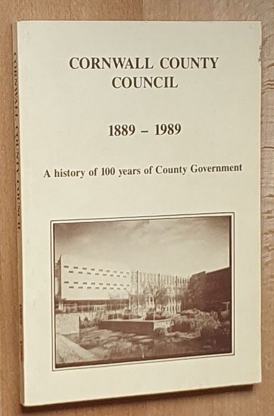 Cornwall County Council 1889-1989: a history of 100 years of county government