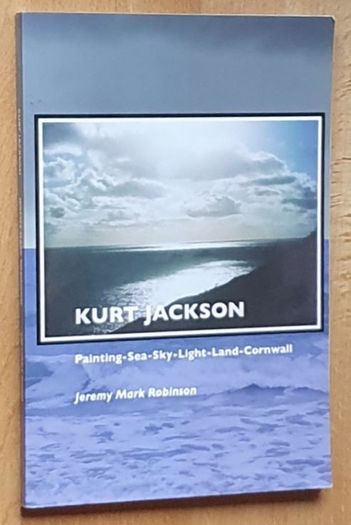 Kurt Jackson : Painting - Sea - Sky - Light - Land - Cornwall (Painters Series)