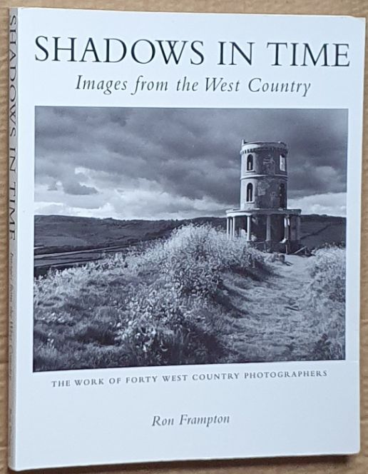 Shadows in Time : Images from the West Country. The work of forty West Country photographers