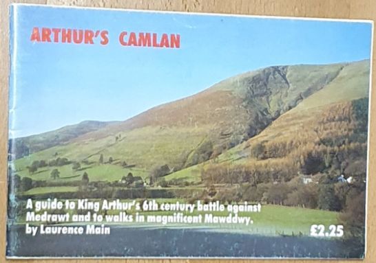 Arthur's Camlan : a Guide to King Arthur's 6th Century Battle Against Medrawt and to Walks in Magnificent Mawddwy