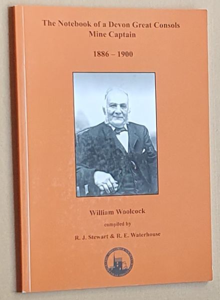 The Notebook of a Devon Great Consols Mine Captain 1886-1900 : William Woolcock
