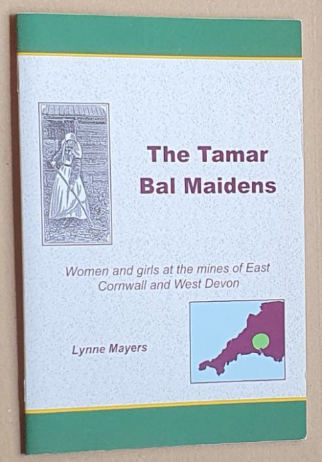 The Tamar Bal Maidens : Women and Girls of the Mines of East Cornwall and West Devon