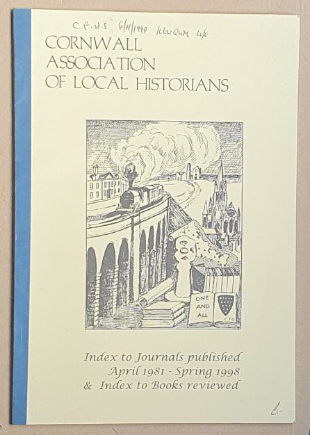 Cornwall Association of Local Historians Index to Journals published A[ril 1981 - Spring 1998 & Index to Books reviewed