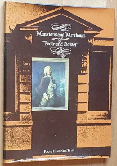 Mansions and Merchants of Poole and Dorset, Volume 1