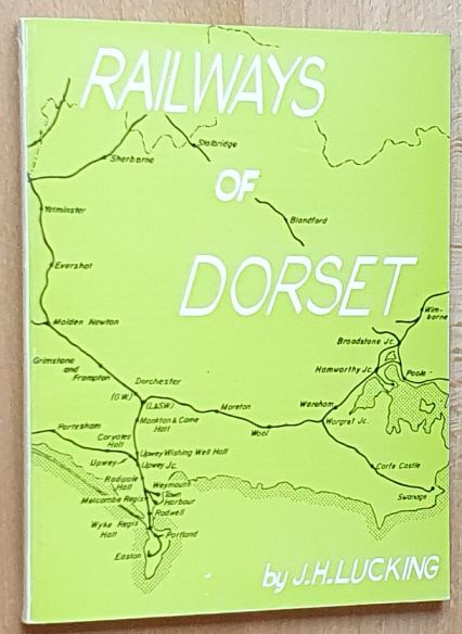 Railways of Dorset : an outline of their establishment, development and progress from 1825