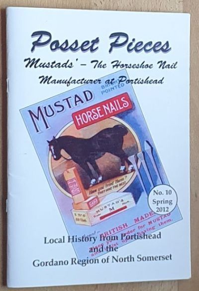 Posset Pieces : Mustads' - the horseshoe nail manufactured at Portishead (Gordano Society Publication No. 10, Spring 2012)