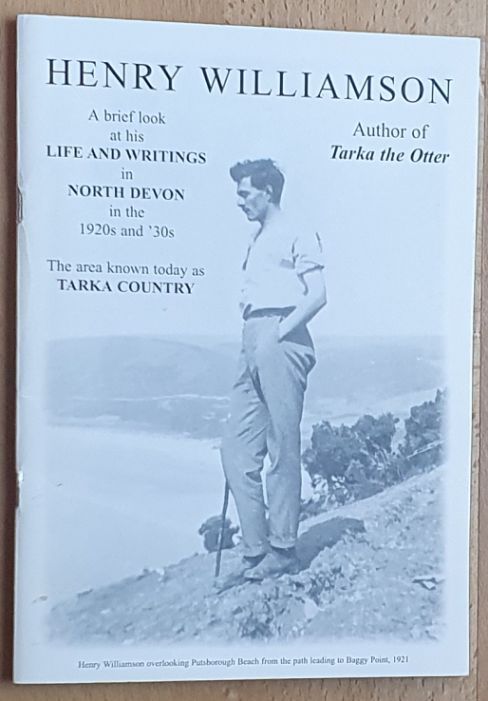Henry Williamson : a Brief Look at His Life and Writing in North Devon in the 1920s and '30s, the area known today as Tarka Country