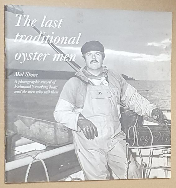 The Last Traditional Oyster Men : A Photographic Record of Falmouth's Working Boats and the Men Who Sail Them
